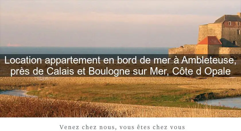 Location appartement en bord de mer à Ambleteuse, près de Calais et Boulogne sur Mer, Côte d'Opale
