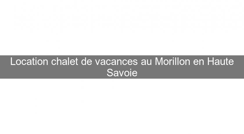 Location chalet de vacances au Morillon en Haute Savoie
