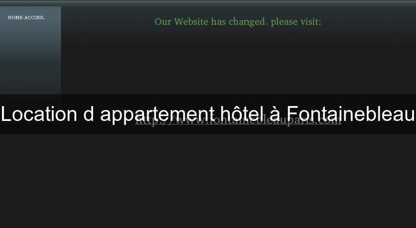 Location d'appartement hôtel à Fontainebleau