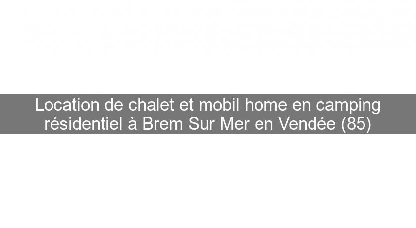 Location de chalet et mobil home en camping résidentiel à Brem Sur Mer en Vendée (85)