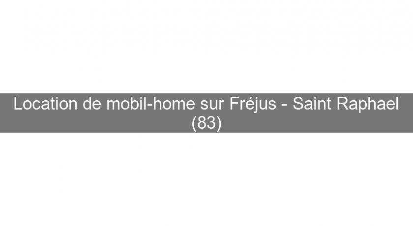 Location de mobil-home sur Fréjus - Saint Raphael (83)