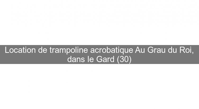 Location de trampoline acrobatique Au Grau du Roi, dans le Gard (30)