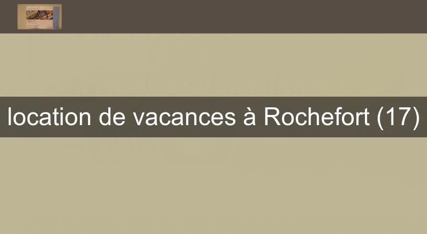 location de vacances à Rochefort (17)