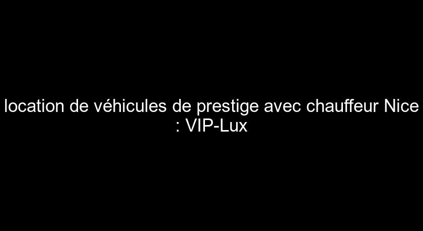 location de véhicules de prestige avec chauffeur Nice : VIP-Lux