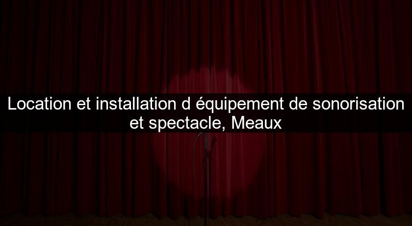 Location et installation d'équipement de sonorisation et spectacle, Meaux