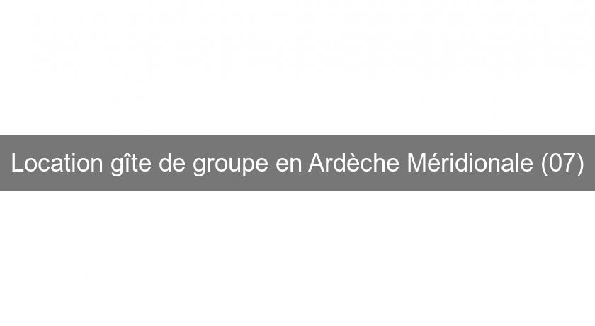 Location gîte de groupe en Ardèche Méridionale (07)