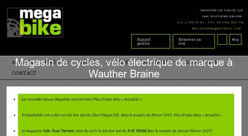 Magasin de cycles, vélo électrique de marque à Wauther Braine