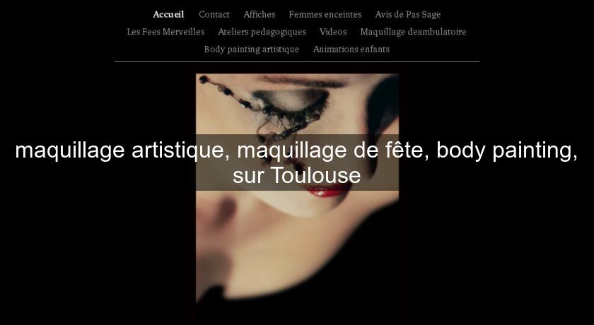 maquillage artistique, maquillage de fête, body painting, sur Toulouse