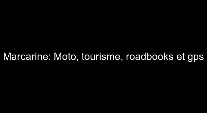 Marcarine: Moto, tourisme, roadbooks et gps