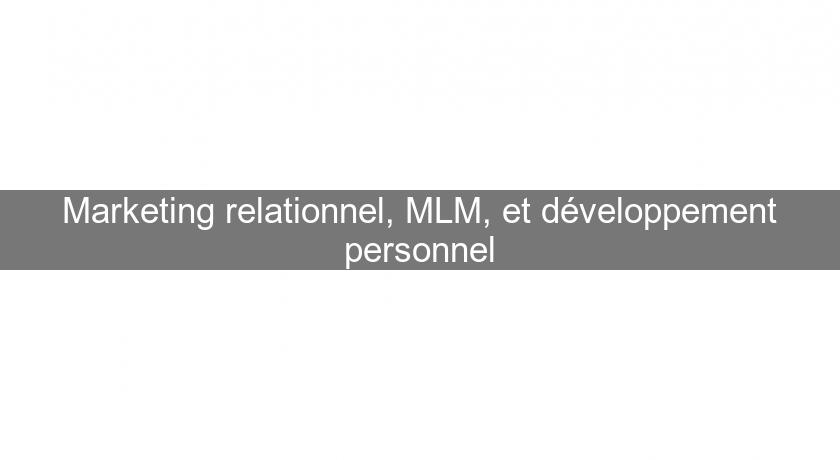 Marketing relationnel, MLM, et développement personnel