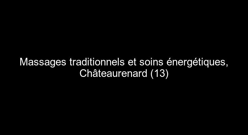 Massages traditionnels et soins énergétiques, Châteaurenard (13)