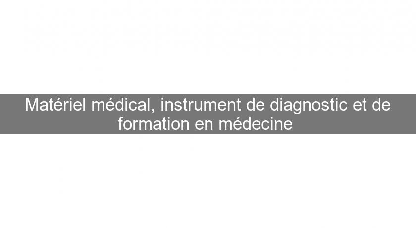 Matériel médical, instrument de diagnostic et de formation en médecine 