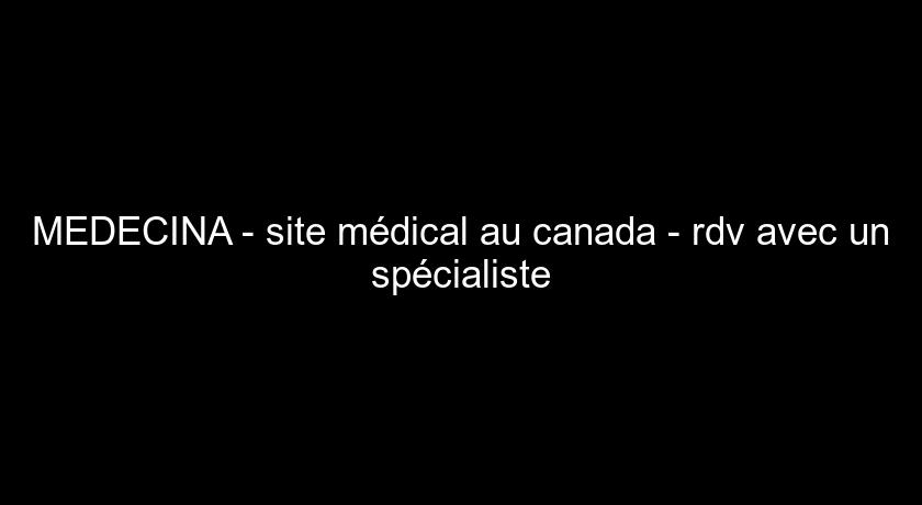 MEDECINA - site médical au canada - rdv avec un spécialiste