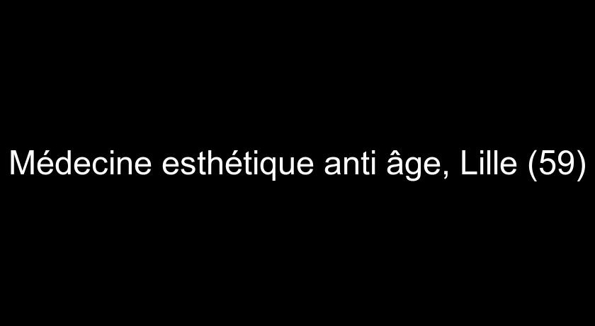 Médecine esthétique anti âge, Lille (59)