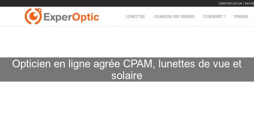 Opticien en ligne agrée CPAM, lunettes de vue et solaire