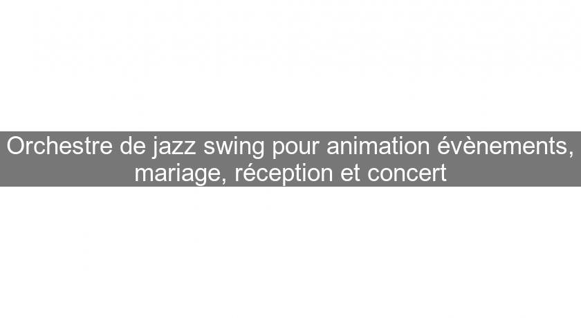 Orchestre de jazz swing pour animation évènements, mariage, réception et concert