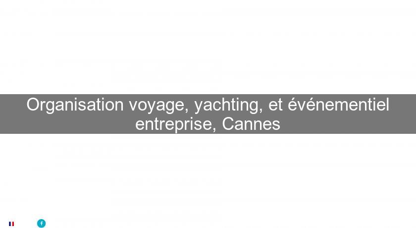 Organisation voyage, yachting, et événementiel entreprise, Cannes