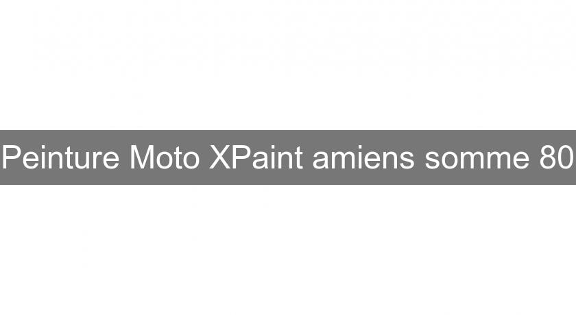 Peinture Moto XPaint amiens somme 80