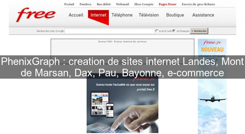 PhenixGraph : creation de sites internet Landes, Mont de Marsan, Dax, Pau, Bayonne, e-commerce