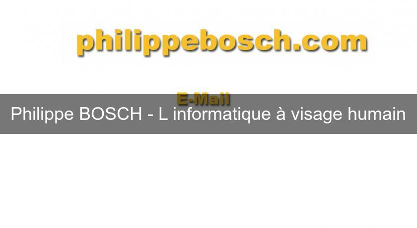Philippe BOSCH - L'informatique à visage humain