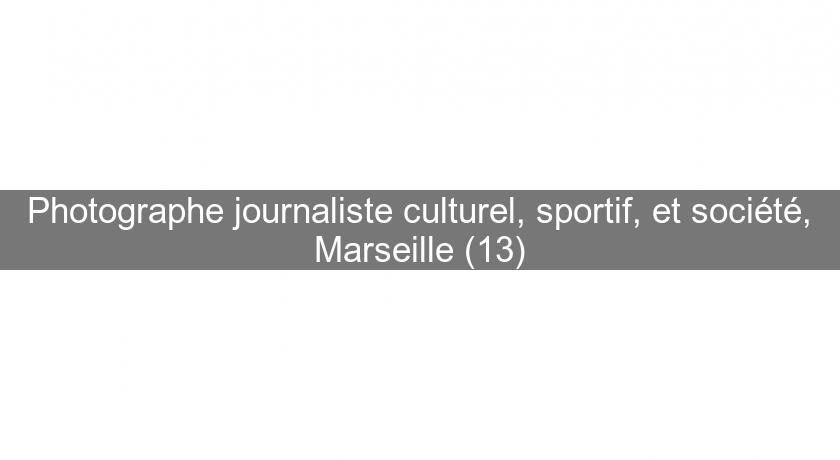 Photographe journaliste culturel, sportif, et société, Marseille (13)