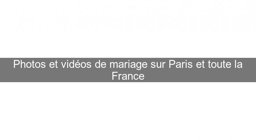 Photos et vidéos de mariage sur Paris et toute la France