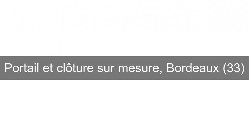 Portail et clôture sur mesure, Bordeaux (33)
