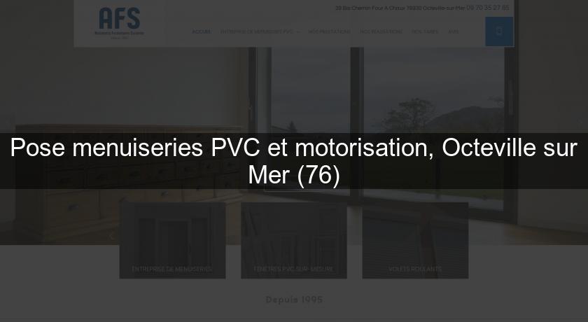 Pose menuiseries PVC et motorisation, Octeville sur Mer (76)
