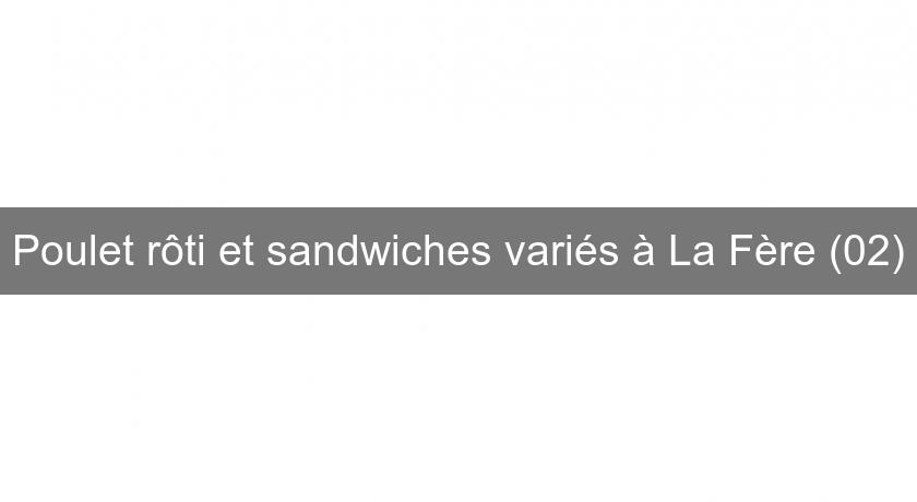 Poulet rôti et sandwiches variés à La Fère (02)