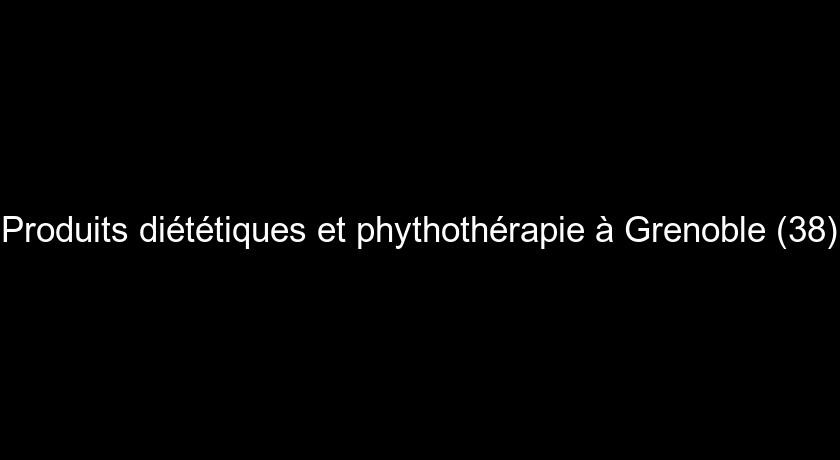 Produits diététiques et phythothérapie à Grenoble (38)