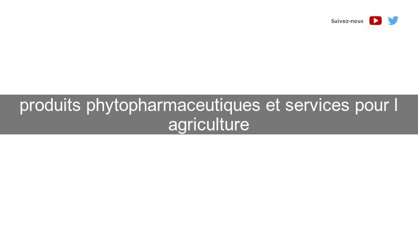 produits phytopharmaceutiques et services pour l'agriculture