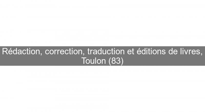 Rédaction, correction, traduction et éditions de livres, Toulon (83)