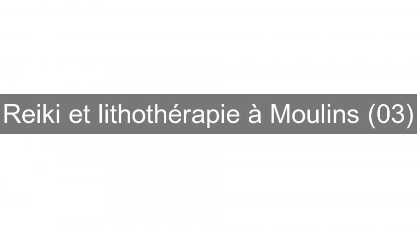 Reiki et lithothérapie à Moulins (03)