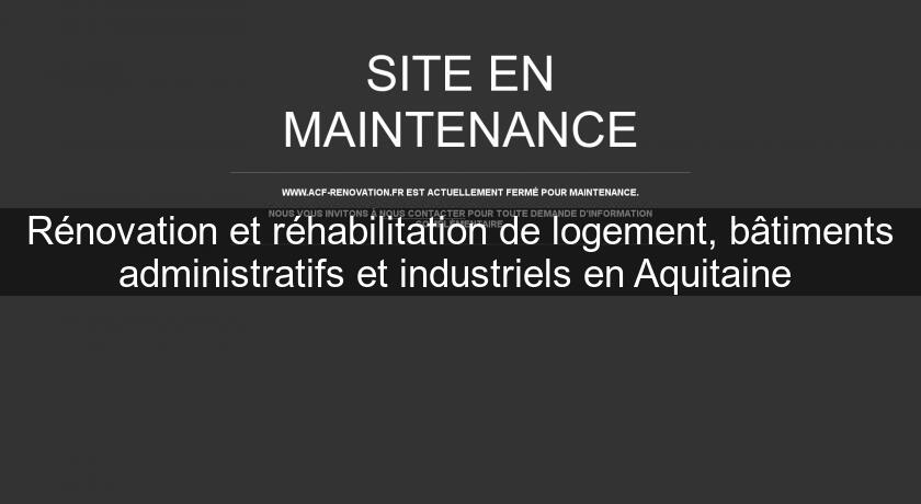 Rénovation et réhabilitation de logement, bâtiments administratifs et industriels en Aquitaine 