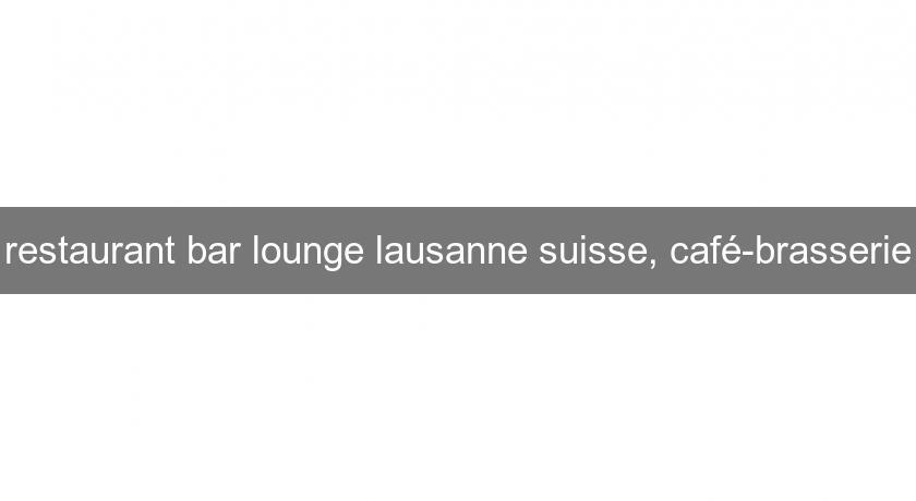 restaurant bar lounge lausanne suisse, café-brasserie