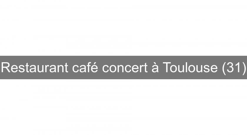 Restaurant café concert à Toulouse (31)