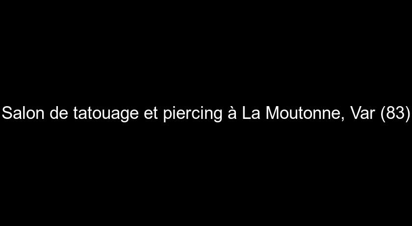 Salon de tatouage et piercing à La Moutonne, Var (83)