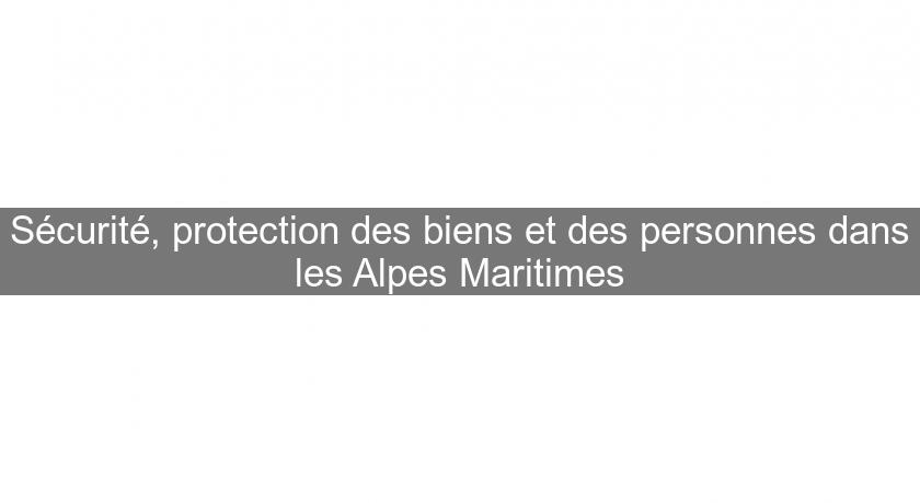 Sécurité, protection des biens et des personnes dans les Alpes Maritimes