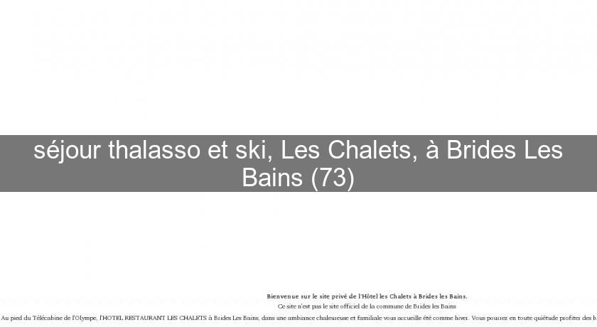 séjour thalasso et ski, Les Chalets, à Brides Les Bains (73)