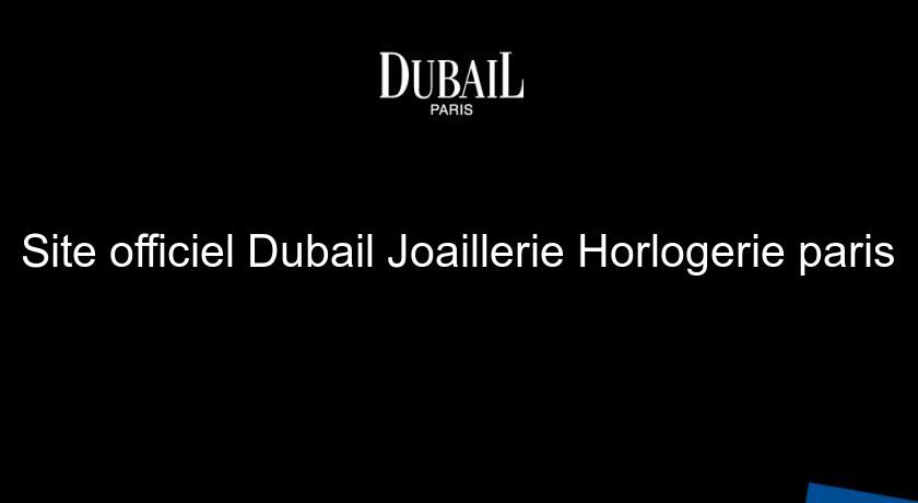 Site officiel Dubail Joaillerie Horlogerie paris