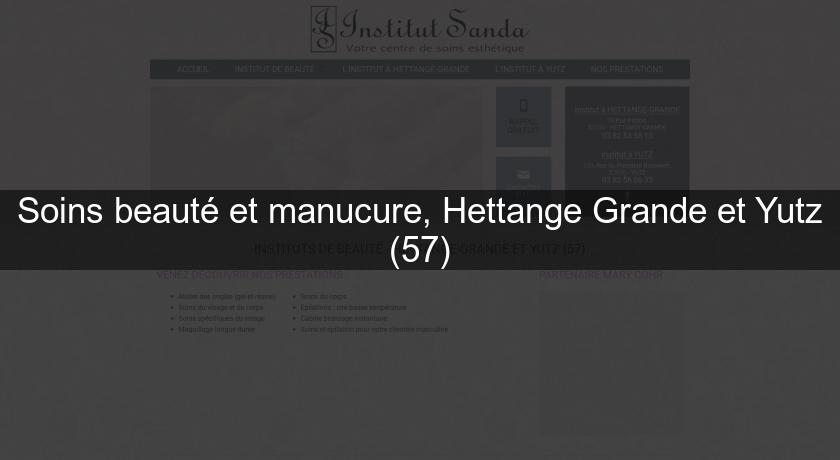 Soins beauté et manucure, Hettange Grande et Yutz (57)
