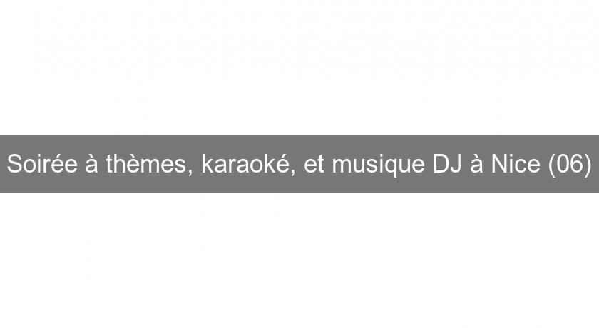 Soirée à thèmes, karaoké, et musique DJ à Nice (06)