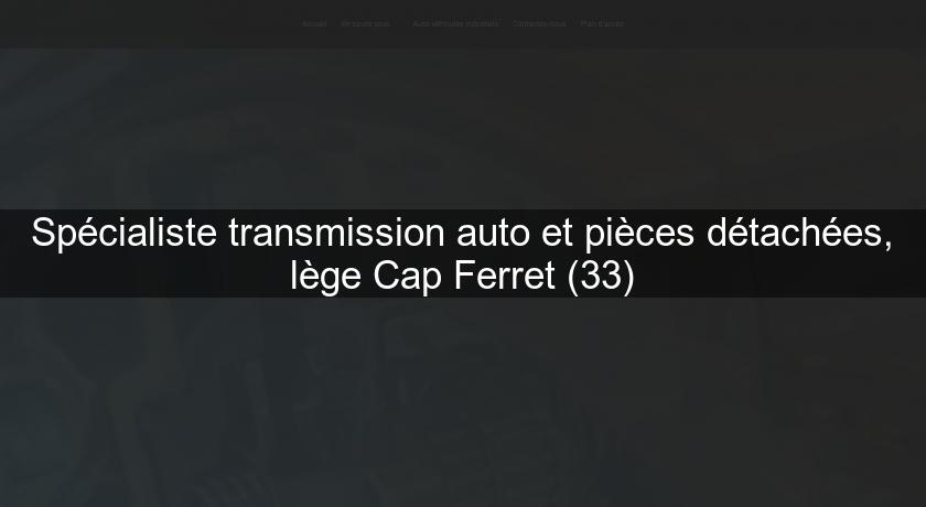 Spécialiste transmission auto et pièces détachées, lège Cap Ferret (33)