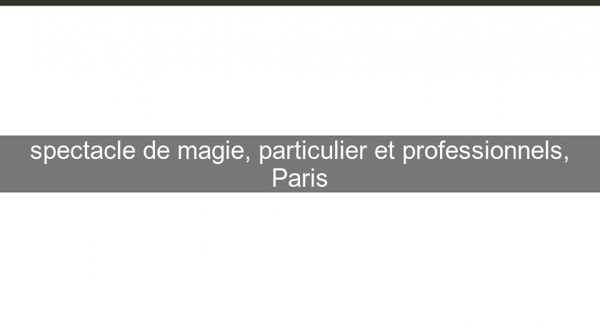 spectacle de magie, particulier et professionnels, Paris