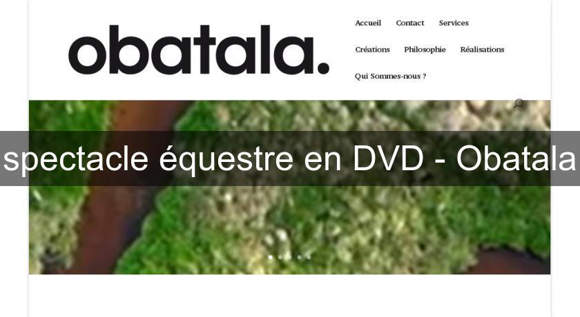 spectacle équestre en DVD - Obatala