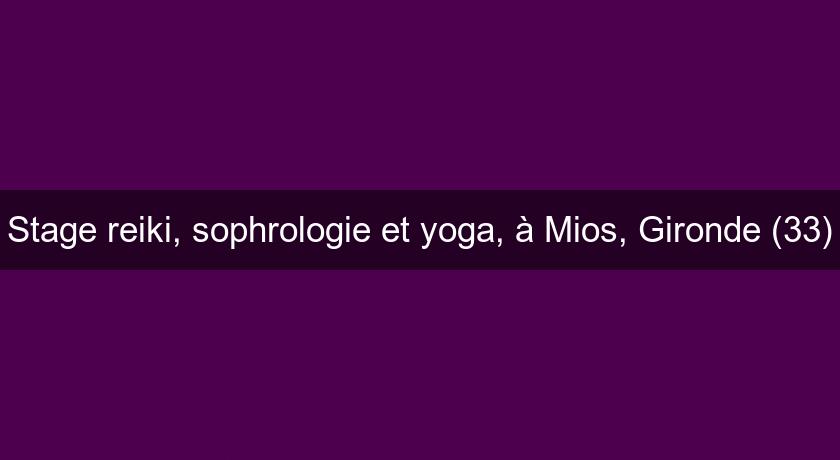 Stage reiki, sophrologie et yoga, à Mios, Gironde (33)