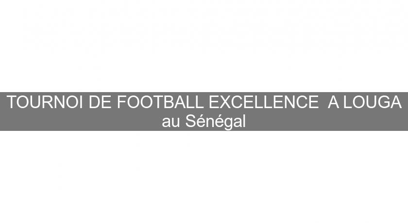 TOURNOI DE FOOTBALL EXCELLENCE  A LOUGA au Sénégal