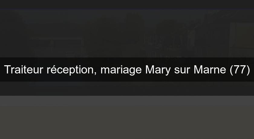 Traiteur réception, mariage Mary sur Marne (77)