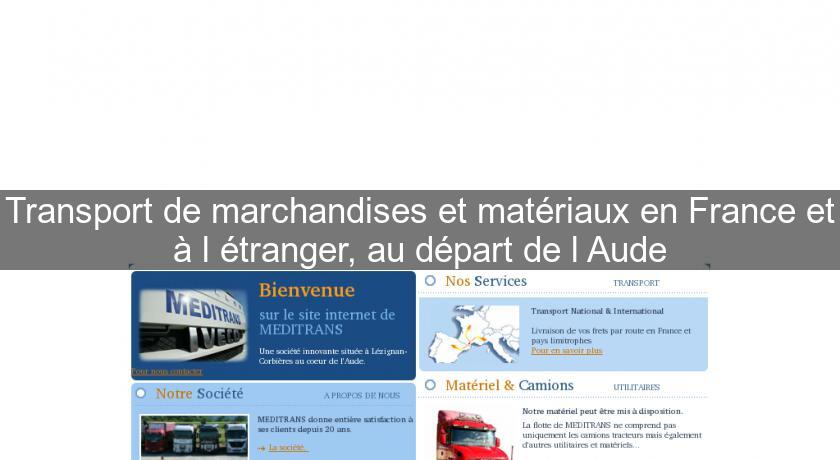 Transport de marchandises et matériaux en France et à l'étranger, au départ de l'Aude