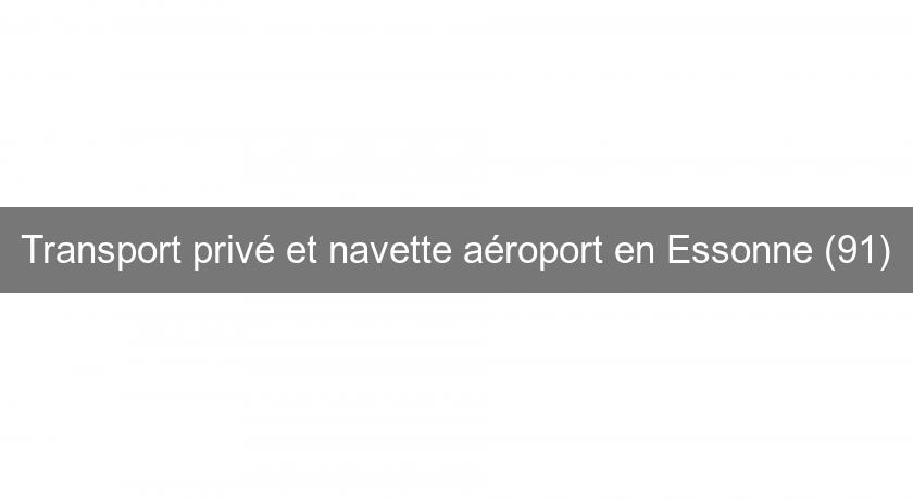 Transport privé et navette aéroport en Essonne (91)